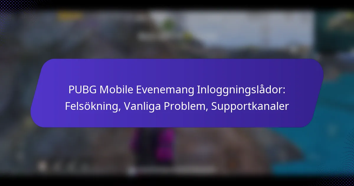 PUBG Mobile Evenemang Inloggningslådor: Felsökning, Vanliga Problem, Supportkanaler