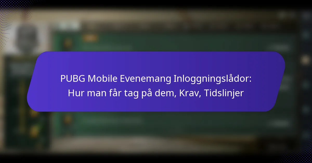 PUBG Mobile Evenemang Inloggningslådor: Hur man får tag på dem, Krav, Tidslinjer