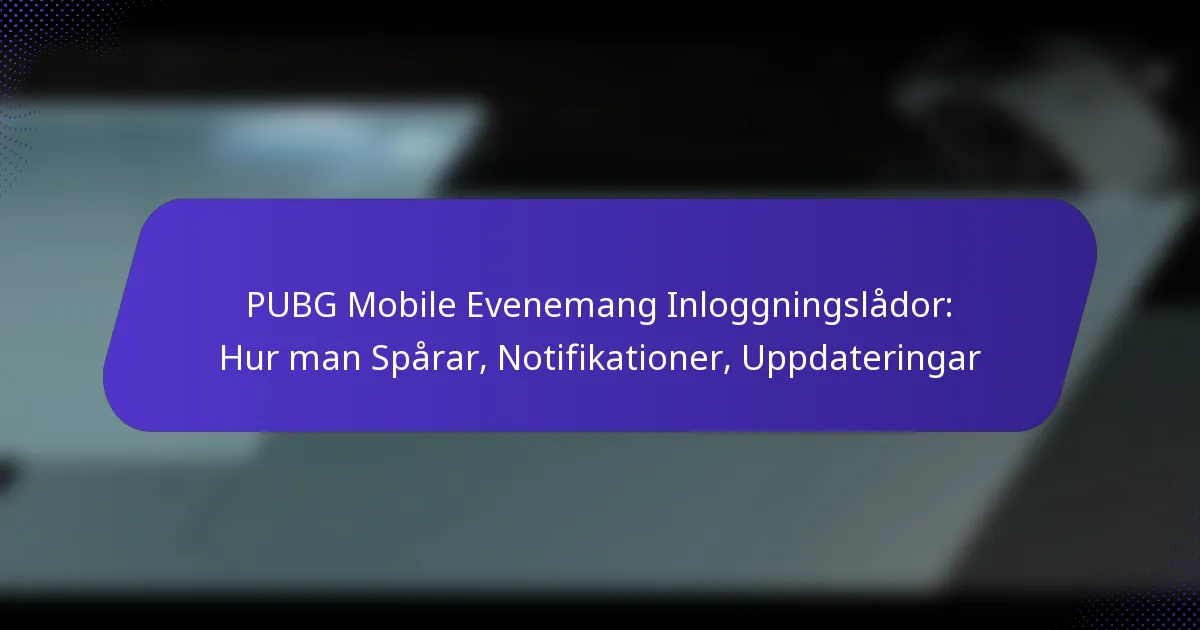 PUBG Mobile Evenemang Inloggningslådor: Hur man Spårar, Notifikationer, Uppdateringar