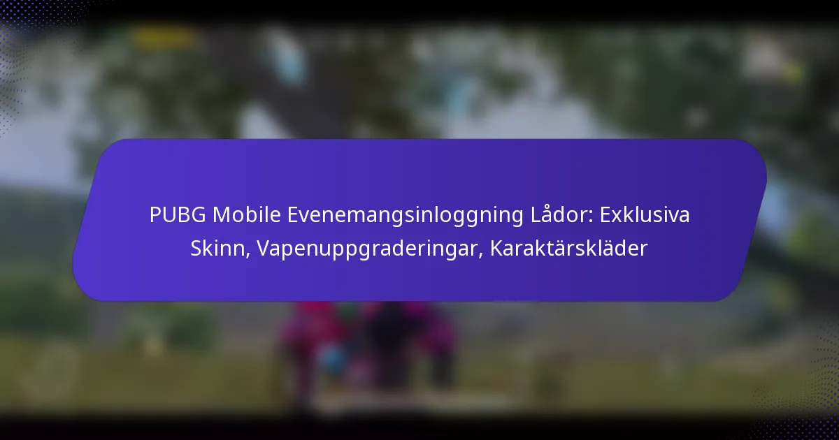 PUBG Mobile Evenemangsinloggning Lådor: Exklusiva Skinn, Vapenuppgraderingar, Karaktärskläder