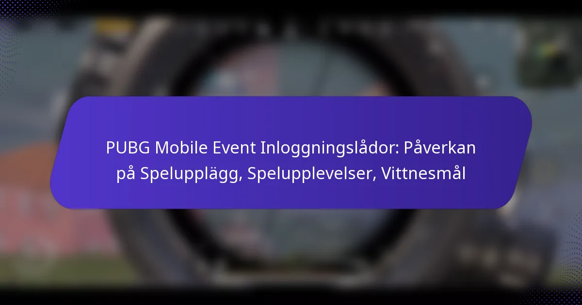 PUBG Mobile Event Inloggningslådor: Påverkan på Spelupplägg, Spelupplevelser, Vittnesmål