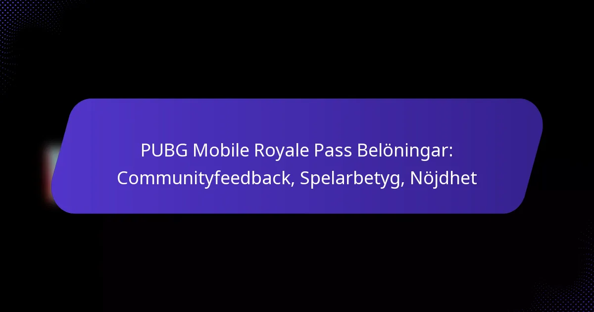 PUBG Mobile Royale Pass Belöningar: Communityfeedback, Spelarbetyg, Nöjdhet