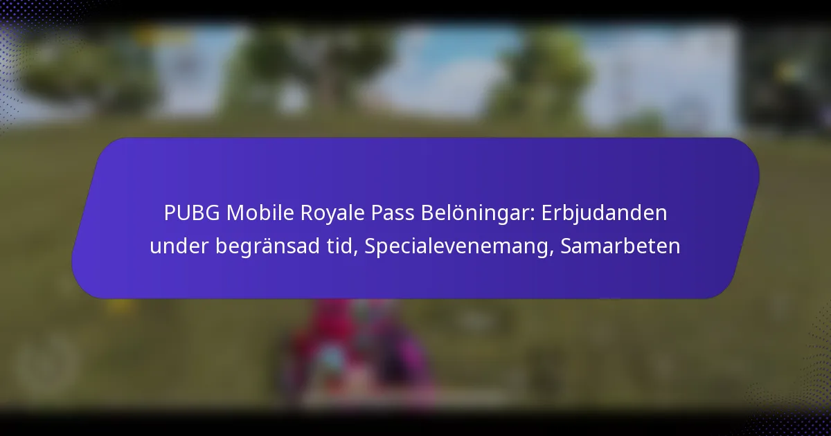 PUBG Mobile Royale Pass Belöningar: Erbjudanden under begränsad tid, Specialevenemang, Samarbeten