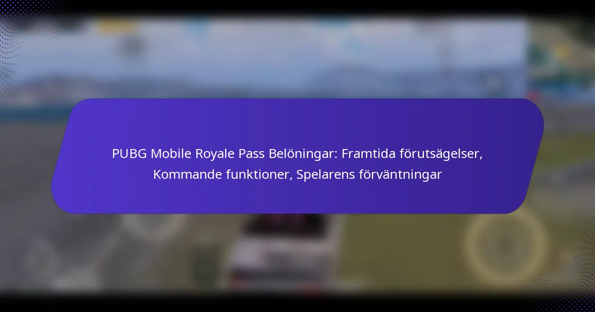 PUBG Mobile Royale Pass Belöningar: Framtida förutsägelser, Kommande funktioner, Spelarens förväntningar