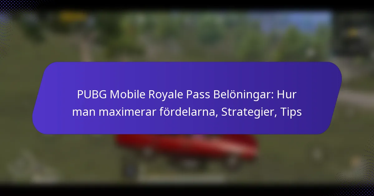 PUBG Mobile Royale Pass Belöningar: Hur man maximerar fördelarna, Strategier, Tips