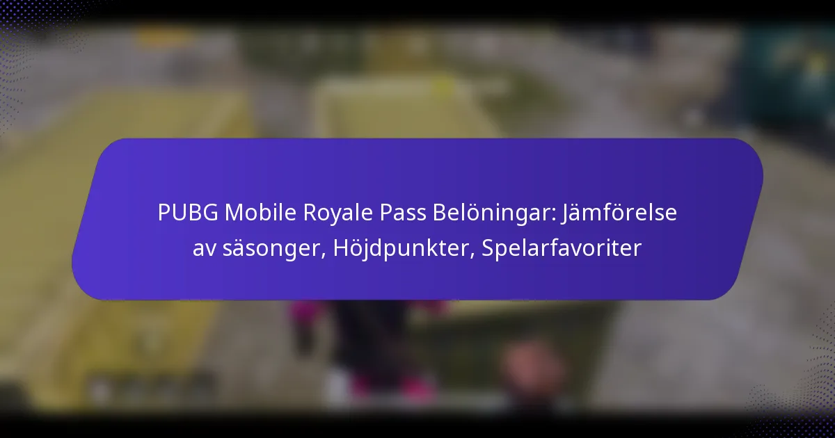PUBG Mobile Royale Pass Belöningar: Jämförelse av säsonger, Höjdpunkter, Spelarfavoriter