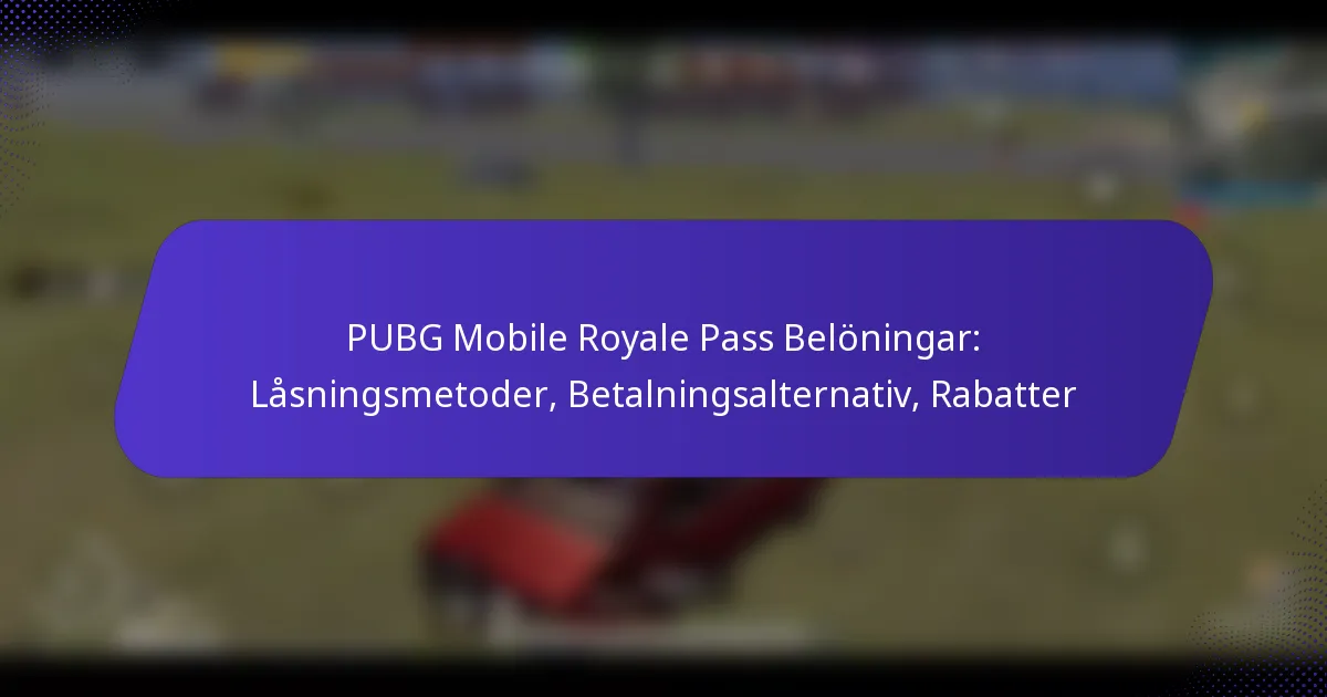 PUBG Mobile Royale Pass Belöningar: Låsningsmetoder, Betalningsalternativ, Rabatter