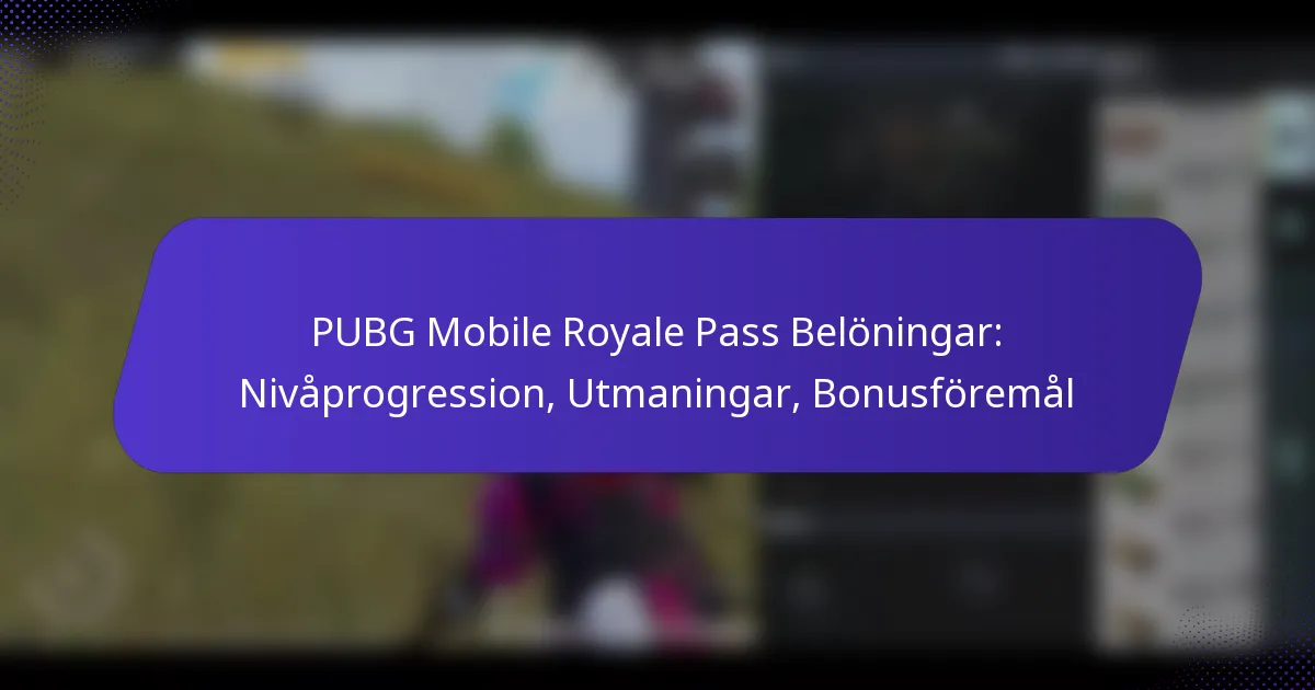 PUBG Mobile Royale Pass Belöningar: Nivåprogression, Utmaningar, Bonusföremål