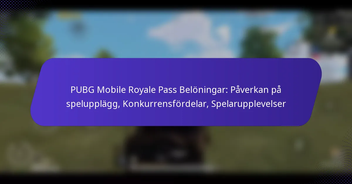 PUBG Mobile Royale Pass Belöningar: Påverkan på spelupplägg, Konkurrensfördelar, Spelarupplevelser