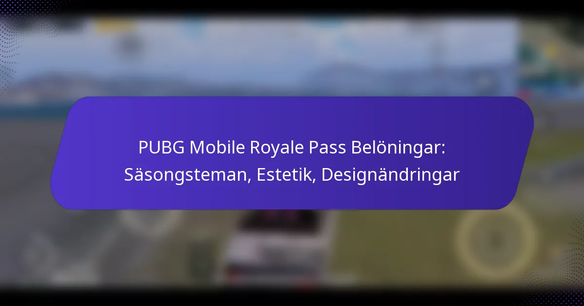 PUBG Mobile Royale Pass Belöningar: Säsongsteman, Estetik, Designändringar
