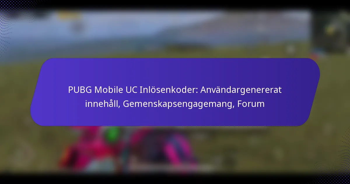 PUBG Mobile UC Inlösenkoder: Användargenererat innehåll, Gemenskapsengagemang, Forum