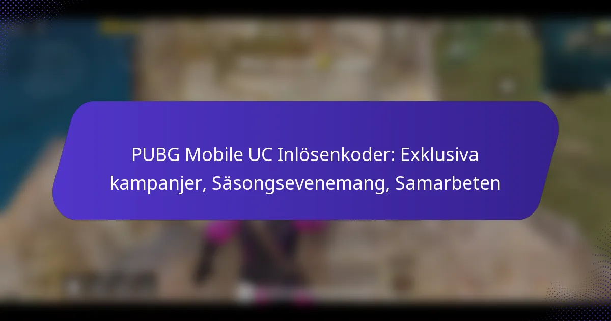 PUBG Mobile UC Inlösenkoder: Exklusiva kampanjer, Säsongsevenemang, Samarbeten