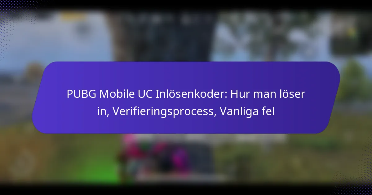 PUBG Mobile UC Inlösenkoder: Hur man löser in, Verifieringsprocess, Vanliga fel