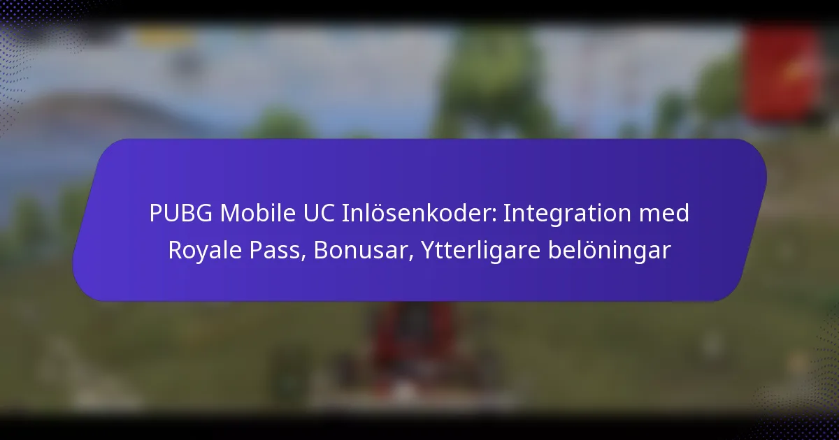 PUBG Mobile UC Inlösenkoder: Integration med Royale Pass, Bonusar, Ytterligare belöningar