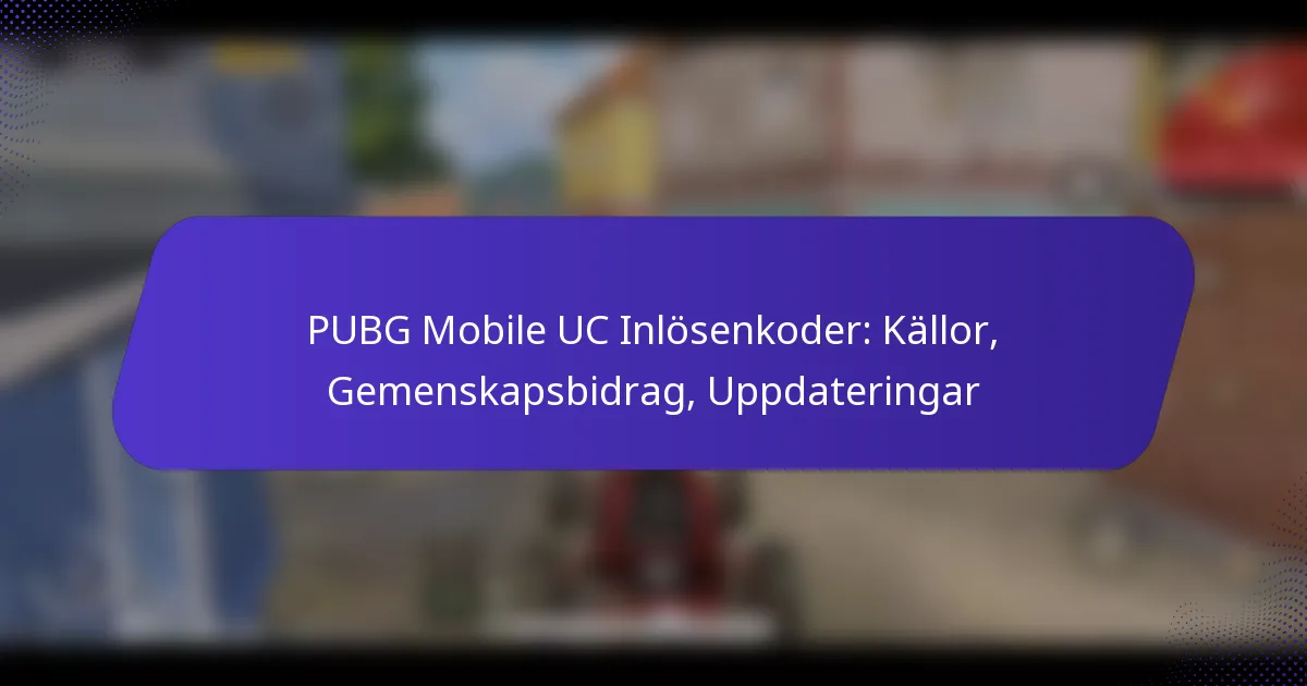 PUBG Mobile UC Inlösenkoder: Källor, Gemenskapsbidrag, Uppdateringar