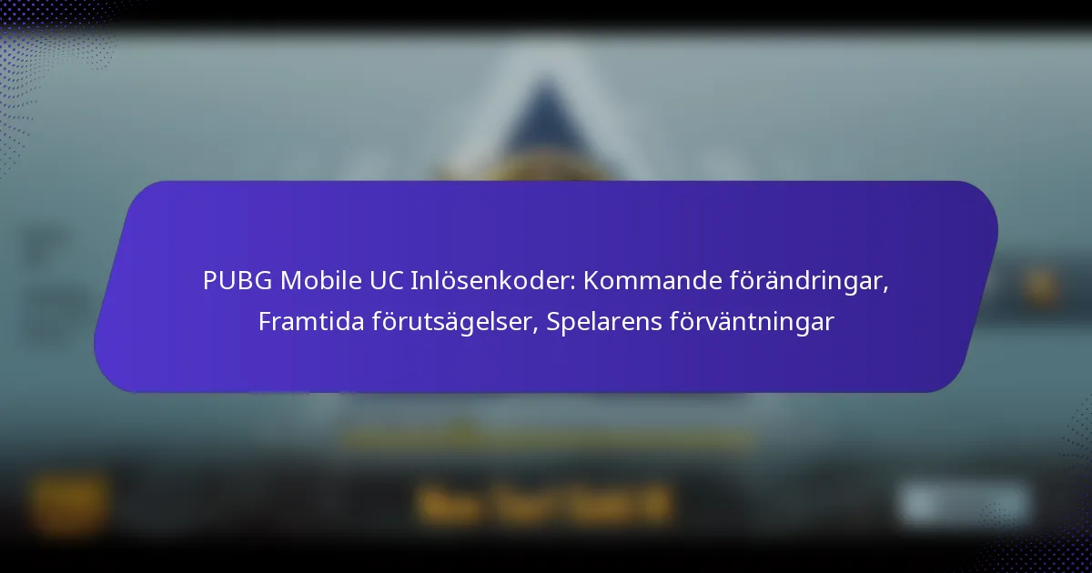PUBG Mobile UC Inlösenkoder: Kommande förändringar, Framtida förutsägelser, Spelarens förväntningar