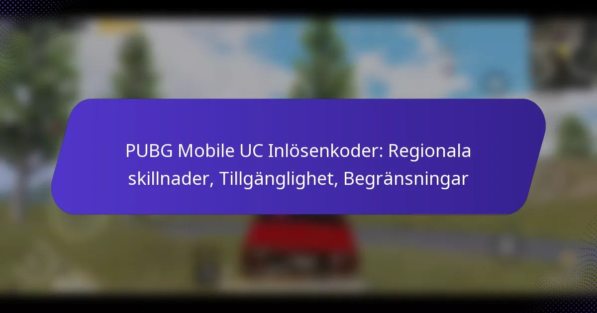 PUBG Mobile UC Inlösenkoder: Regionala skillnader, Tillgänglighet, Begränsningar