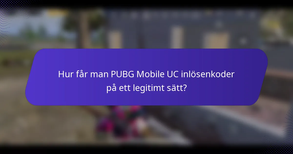 Hur får man PUBG Mobile UC inlösenkoder på ett legitimt sätt?