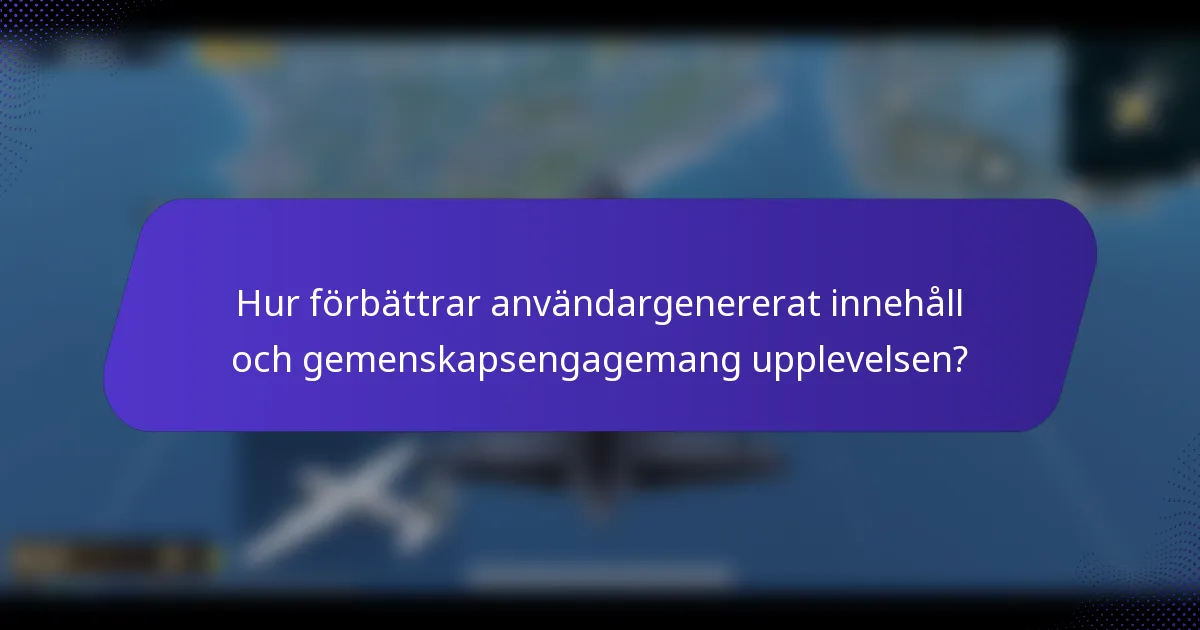 Hur förbättrar användargenererat innehåll och gemenskapsengagemang upplevelsen?
