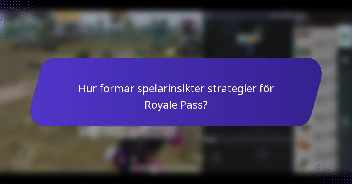 Hur formar spelarinsikter strategier för Royale Pass?