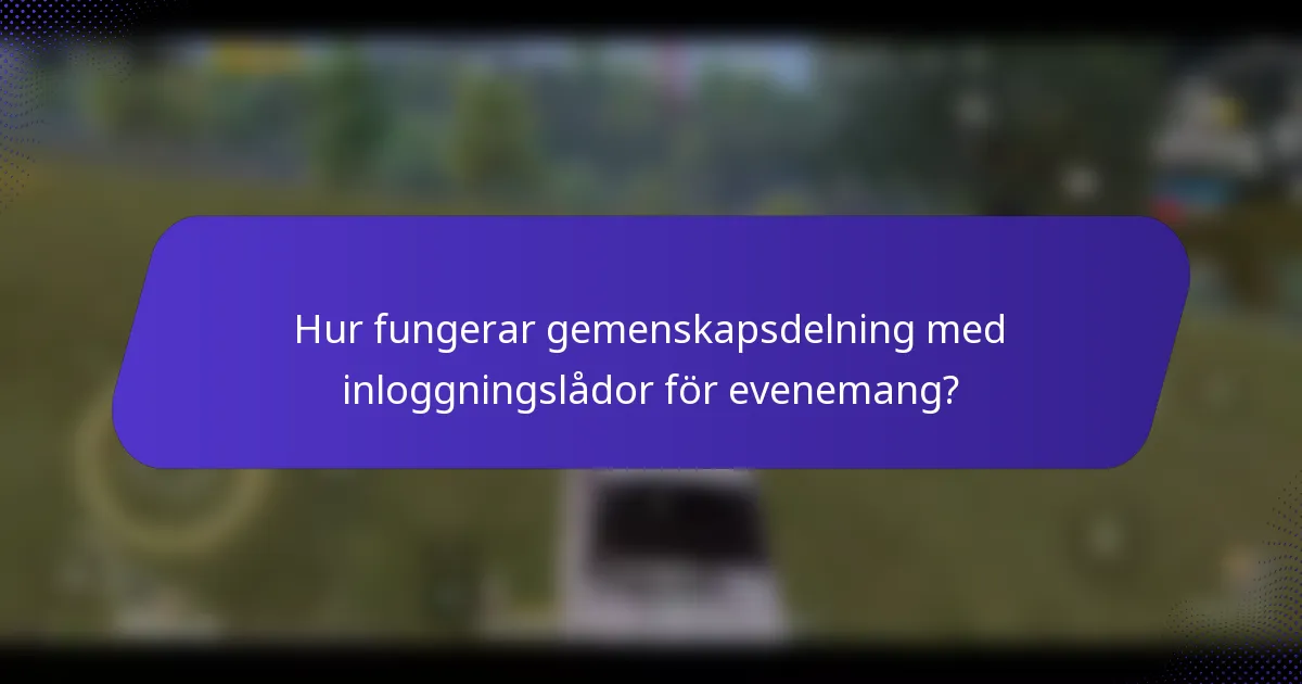 Hur fungerar gemenskapsdelning med inloggningslådor för evenemang?