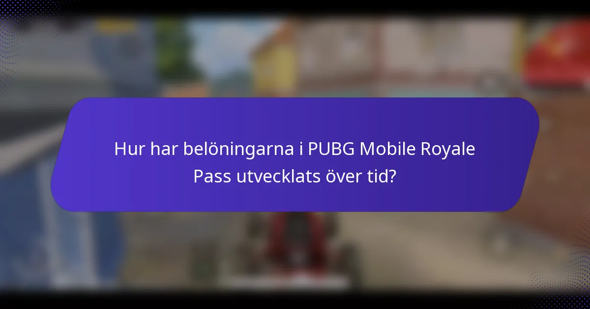 Hur har belöningarna i PUBG Mobile Royale Pass utvecklats över tid?