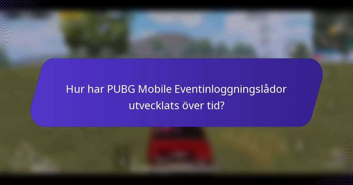 Hur har PUBG Mobile Eventinloggningslådor utvecklats över tid?