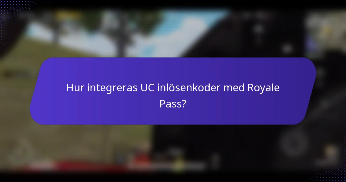 Hur integreras UC inlösenkoder med Royale Pass?