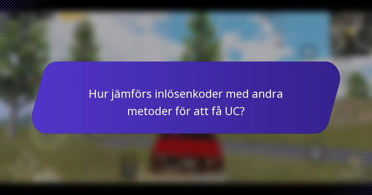 Hur jämförs inlösenkoder med andra metoder för att få UC?