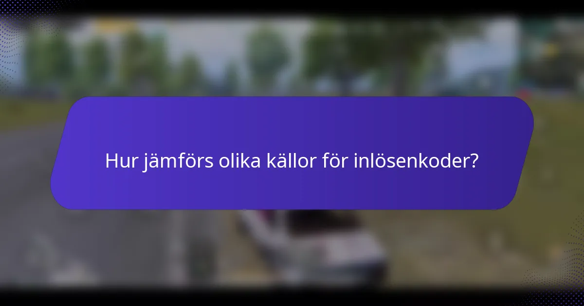 Hur jämförs olika källor för inlösenkoder?