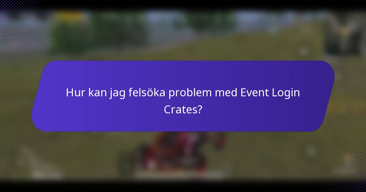 Hur kan jag felsöka problem med Event Login Crates?