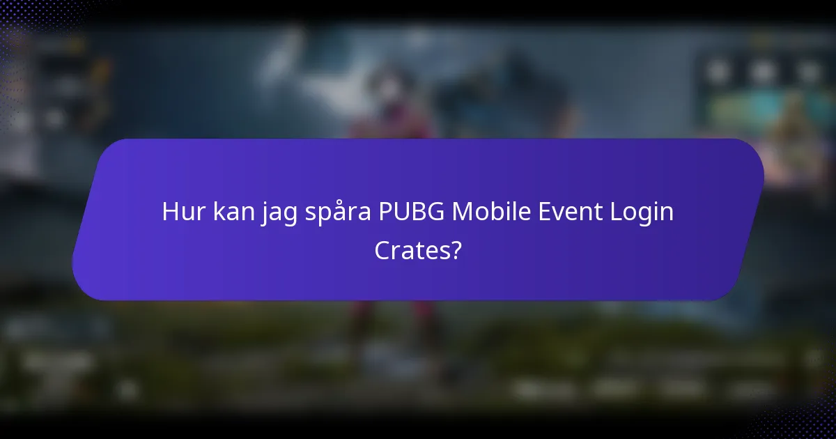Hur kan jag spåra PUBG Mobile Event Login Crates?