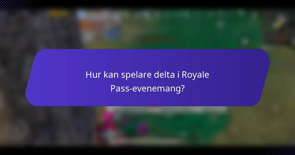Hur kan spelare delta i Royale Pass-evenemang?