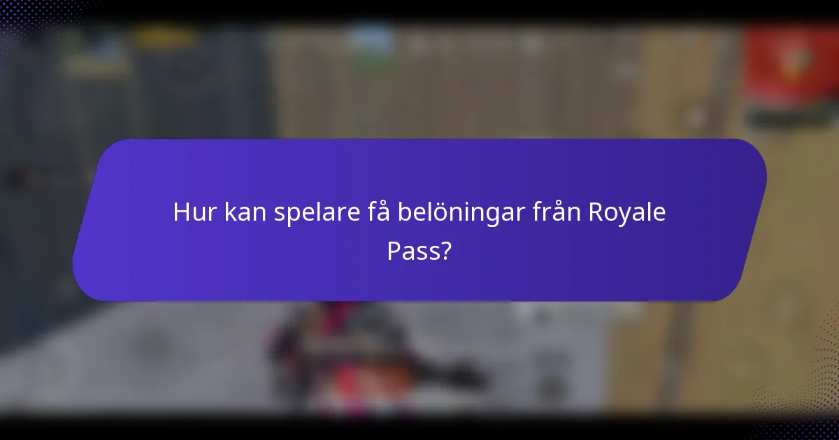 Hur kan spelare få belöningar från Royale Pass?
