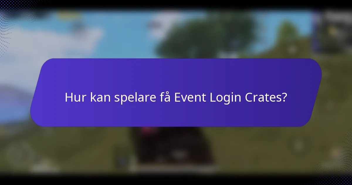 Hur kan spelare få Event Login Crates?