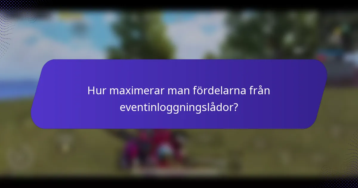 Hur maximerar man fördelarna från eventinloggningslådor?
