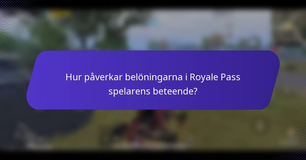Hur påverkar belöningarna i Royale Pass spelarens beteende?