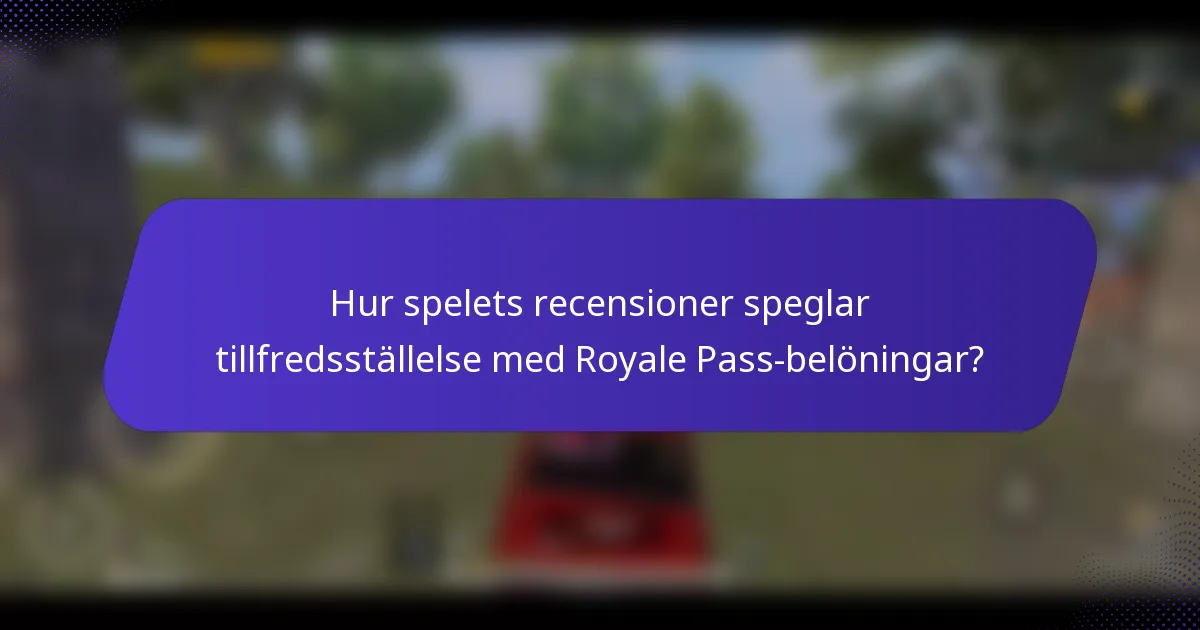 Hur spelets recensioner speglar tillfredsställelse med Royale Pass-belöningar?