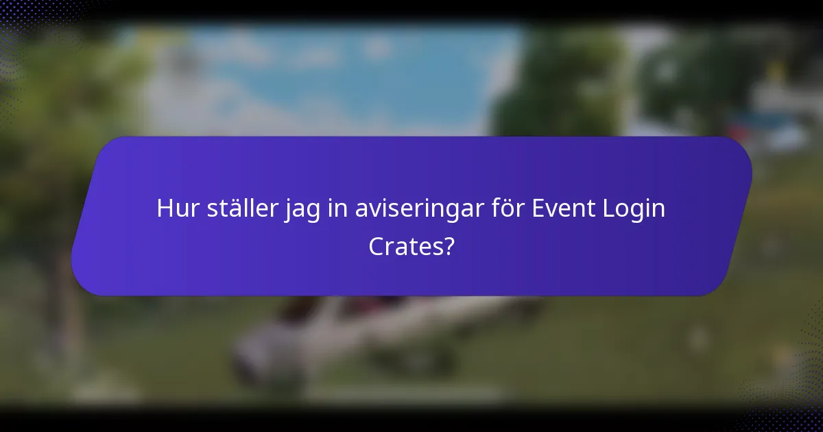Hur ställer jag in aviseringar för Event Login Crates?