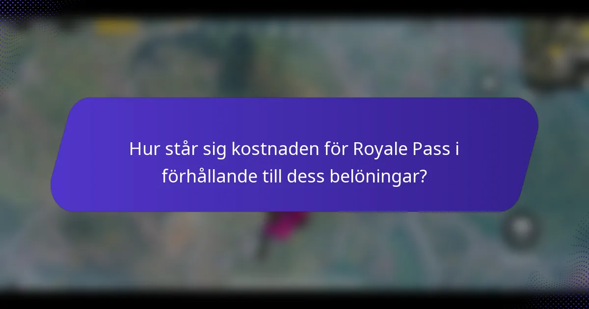 Hur står sig kostnaden för Royale Pass i förhållande till dess belöningar?