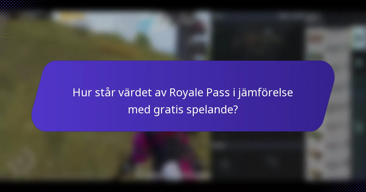 Hur står värdet av Royale Pass i jämförelse med gratis spelande?