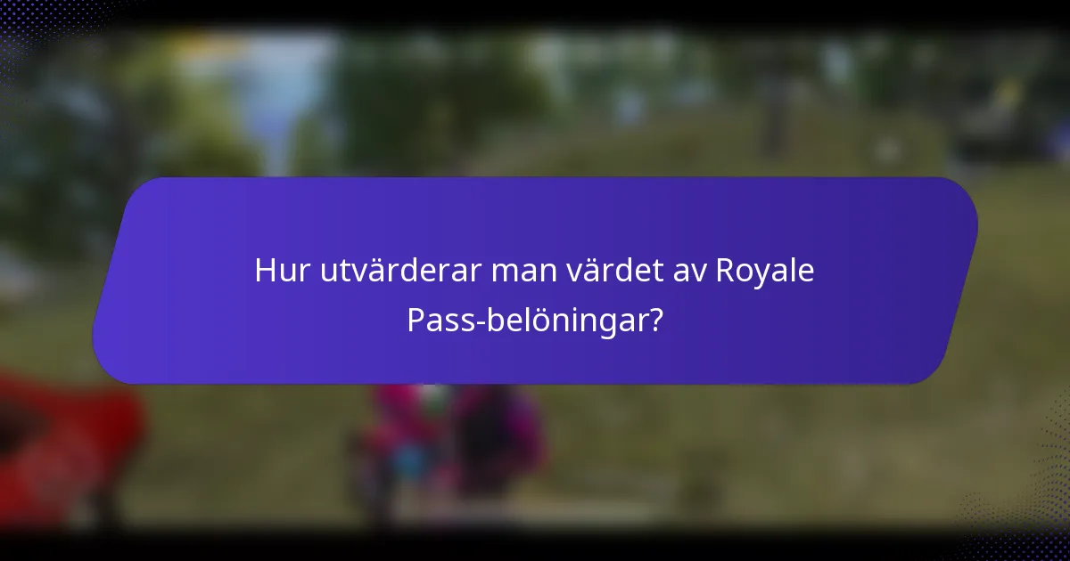 Hur utvärderar man värdet av Royale Pass-belöningar?