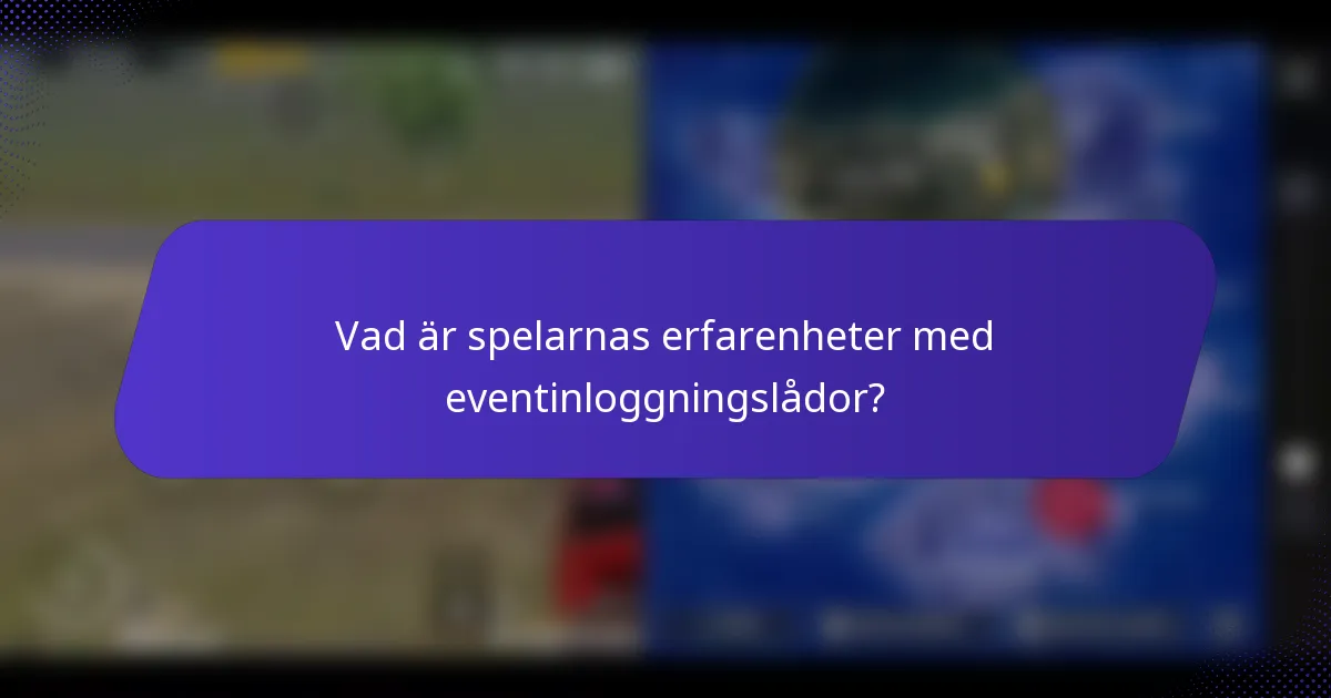 Vad är spelarnas erfarenheter med eventinloggningslådor?