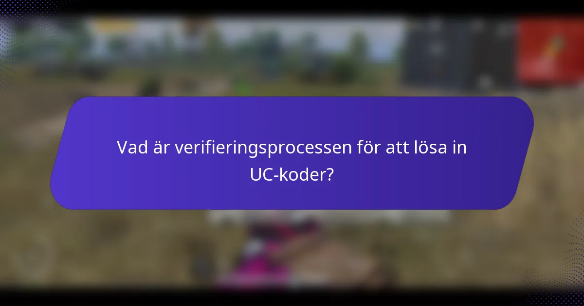 Vad är verifieringsprocessen för att lösa in UC-koder?