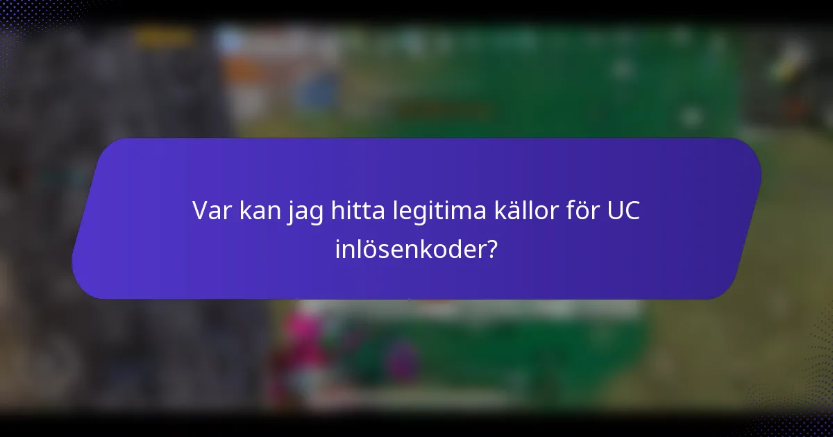 Var kan jag hitta legitima källor för UC inlösenkoder?