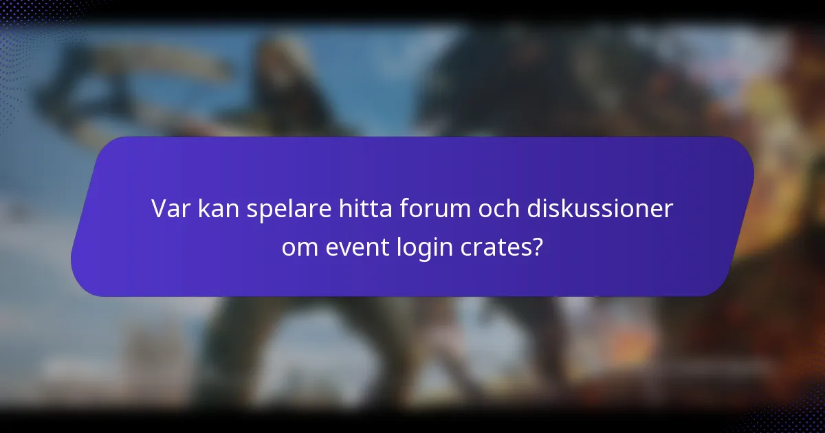 Var kan spelare hitta forum och diskussioner om event login crates?
