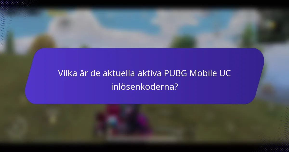 Vilka är de aktuella aktiva PUBG Mobile UC inlösenkoderna?