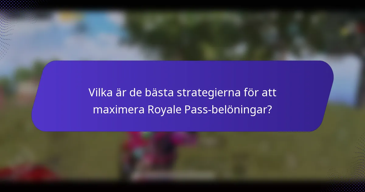 Vilka är de bästa strategierna för att maximera Royale Pass-belöningar?