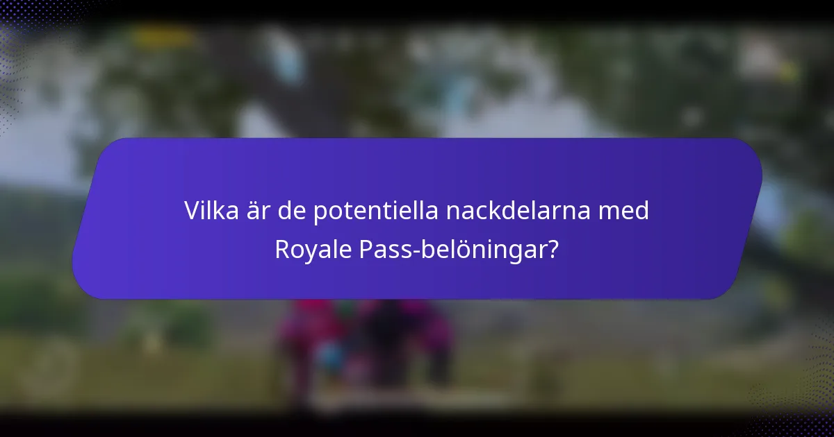 Vilka är de potentiella nackdelarna med Royale Pass-belöningar?