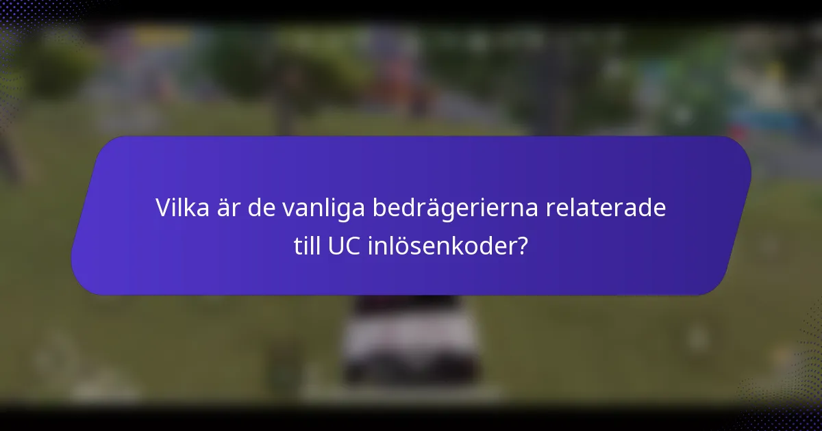 Vilka är de vanliga bedrägerierna relaterade till UC inlösenkoder?